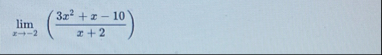 lim x - 2 ( 3 x 2 + x - 1 0 x + 2 )