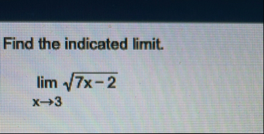Find the indicated limit . lim x 3 7 x - 2 2