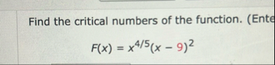 Find the critical numbers of the function. ( Ente