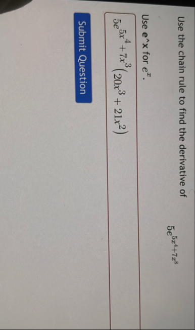 Use the chain rule to find the derivative of 5 e