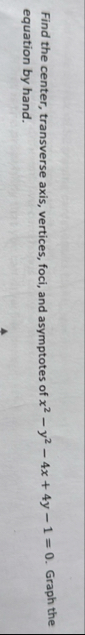 Find the center, transverse axis, vertices, foci,