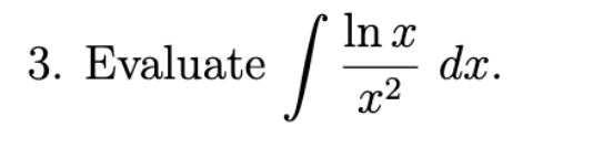 Evaluate \ int ( lnx ) / ( x ^ ( 2 ) ) dx .