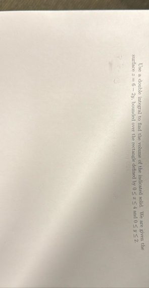 Use a double integral to find the volume of the