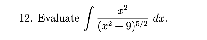 Evaluate x 2 ( x 2 + 9 ) 5 2 d x .
