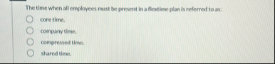 The time when all employees mast be present in a