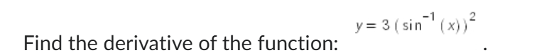 Find the derivative o f the function: y = 3 ( s i