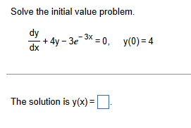 Solve the initial value problem. d y d x + 4 y -