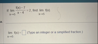 If lim x 5 f ( x ) - 7 x - 4 = 2 , find lim x 5 f