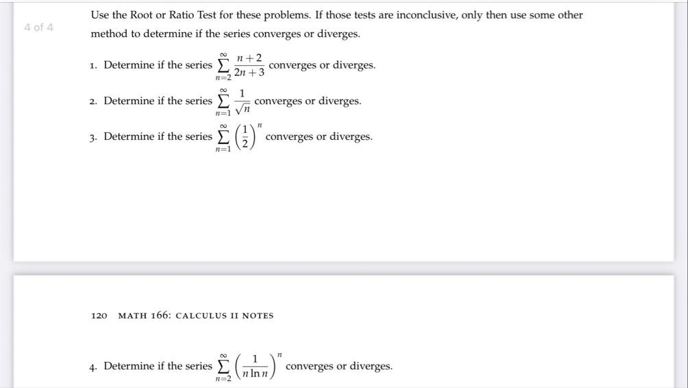 Use the Root or Ratio Test for these problems. If