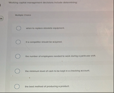 Working capital management decisions include