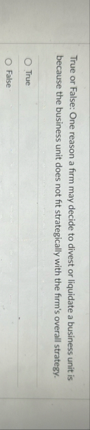 True or False: One reason a firm may decide to