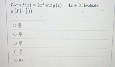 Given f ( x ) = 2 x 3 and g ( x ) = 4 x + 3 .