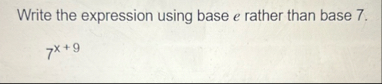 Write the expression using base e rather than