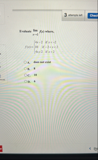 3 attempts left Evaluate lim x 2 f ( x ) where, f
