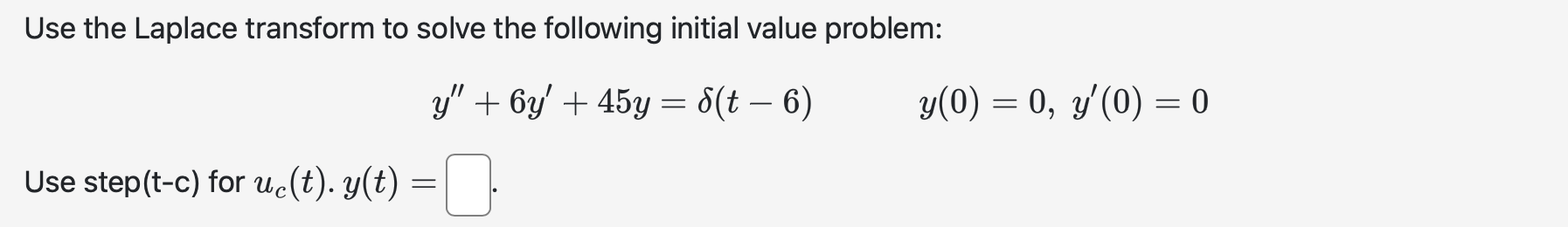 Use the Laplace transform t o solve the following