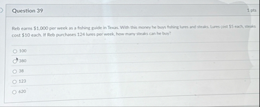 Question 3 9 1 pts Reb earns $ 1 . 0 0 0 per week