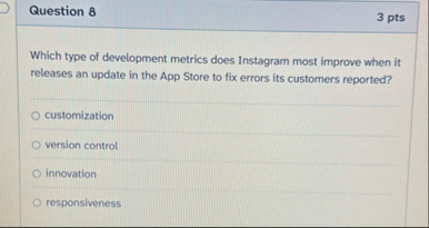 Question 8 3 pts Which type of development