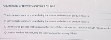 Failure mode and effects analysis ( FMEA ) is a