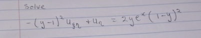 Solve - ( y - 1 ) 2 u + u = 2 y e x ( 1 - y ) 2