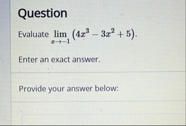 Question Evaluate lim x - 1 ( 4 x 3 - 3 x 2 5 )