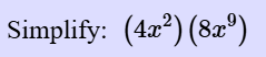 Simplify: ( 4 x 2 ) ( 8 x 9 )