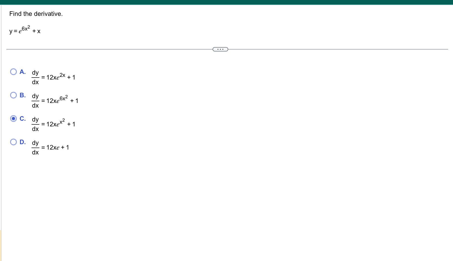 Find the derivative. y = e 6 x 2 + x A . d y d x