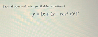 Show all your work when you find the derivative