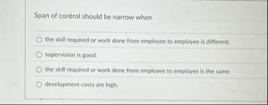 Span of control should be narrow when the skill