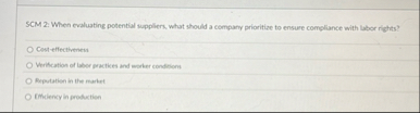 SCM 2 : When evaluating potential suppliers, what