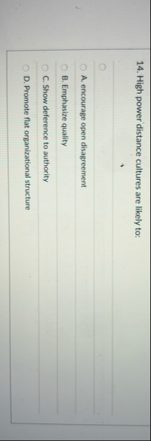 High power distance cultures are likely to: A .