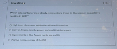 Question 2 2 pts Which external factor most