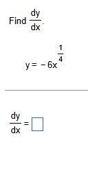 Find d y d x . y = - 6 x 1 4 d y d x =