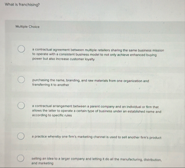What is franchising? Multiple Choice a