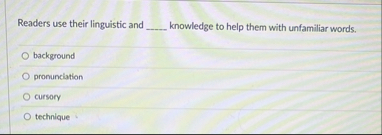 Readers use their linguistic and knowledge to