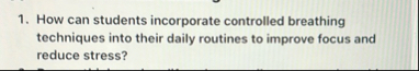 How can students incorporate controlled breathing