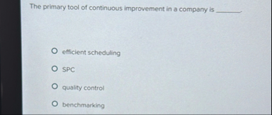 The primary tool of continuous improvement in a