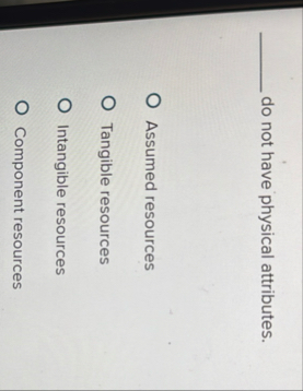 q , do not have physical attributes. Assumed