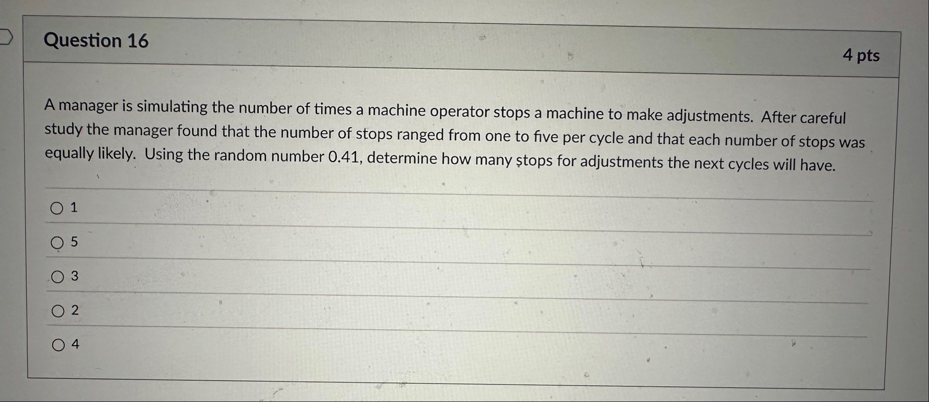 Question 1 6 4 pts A manager is simulating the