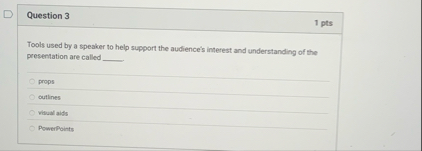 Question 3 1 pts Tools used by a speaker to help