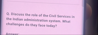Q . Discuss the role of the Civil Services in the