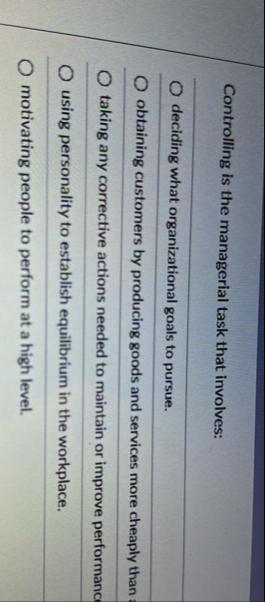 Controlling is the managerial task that involves: