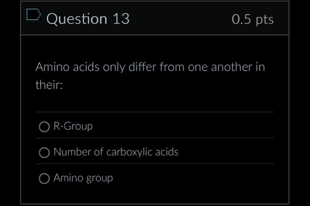 Question 1 3 0 . 5 pts Amino acids only differ