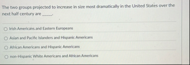The two groups projected to increase in size most