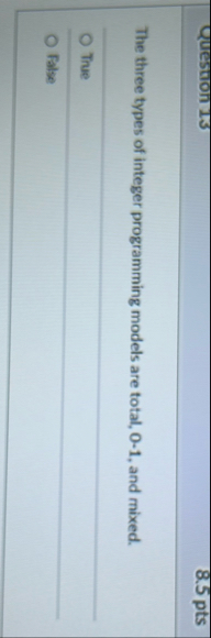 The three types of integer programming models are