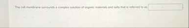 The cell membrane surrounds a complex solution of