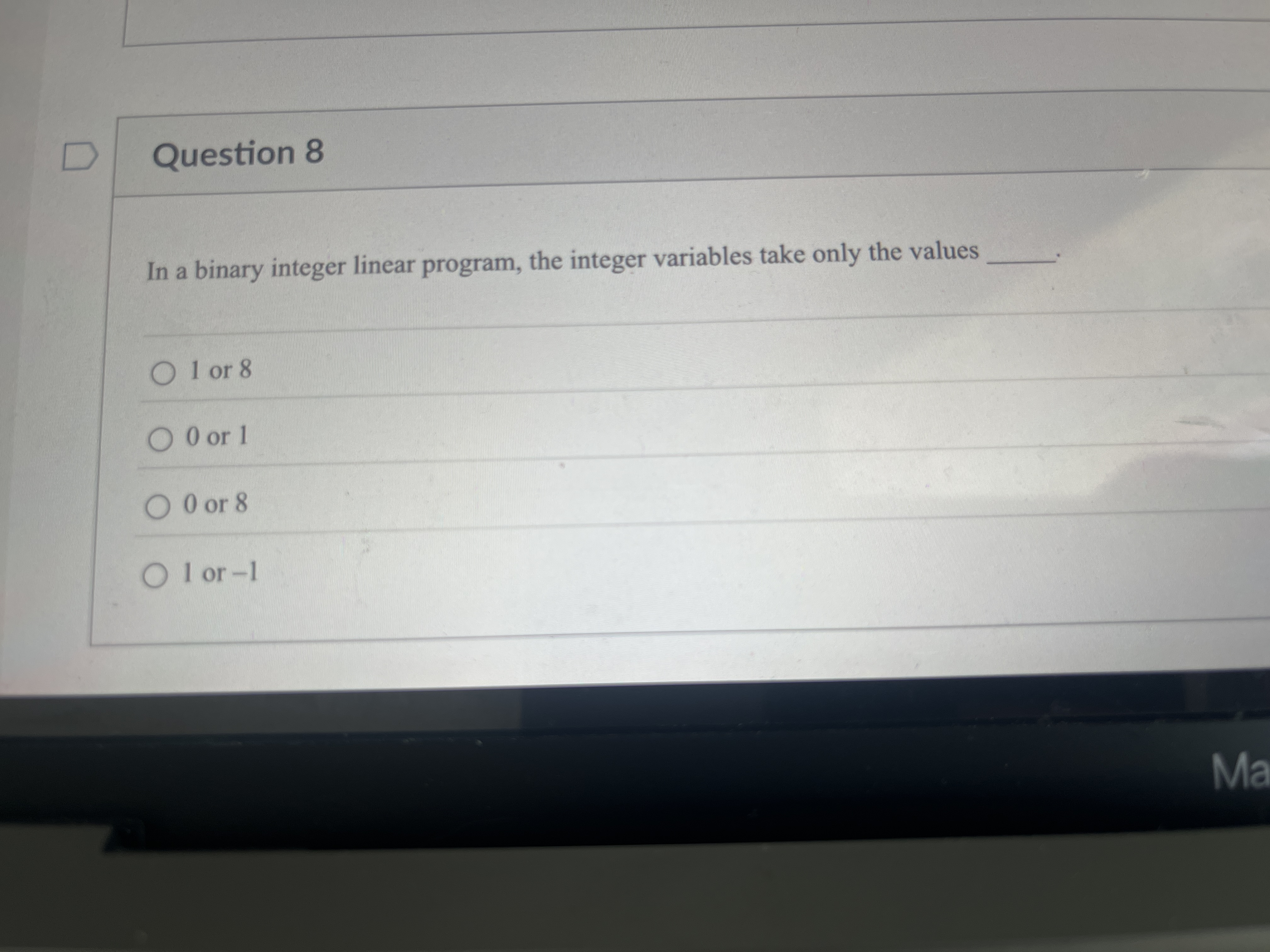 Question 8 In a binary integer linear program,