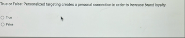 True or False: Personalized targeting creates a