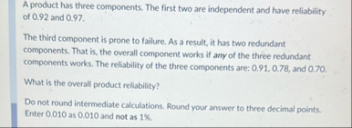 A product has three components. The first two are