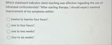 Which statement indicates client teaching was