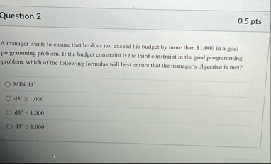 Question 2 0 . 5 pts A manager wants to ensure